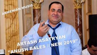 ANUSH~~BALES  ~  ARTASH ASATRYAN // ( NEW 2019 ) SONG\