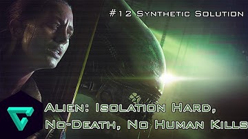 Alien: Isolation Mission 12 (Synthetic Solution) - Hard, No Killing, No Deaths 