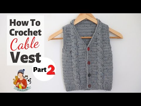 How To Crochet An Easy Cable Sweater / Vest Any Size Part 2