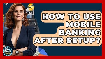 How To Use Mobile Banking After Setup? - Ask Your Bank Teller