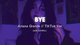 Bye - Ariana Grande [sub. español] // TikTok Version
