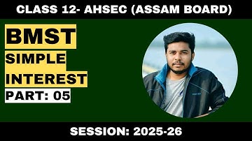 Simple Interest - Part 5 | 5 Solved Questions with Full Explanation | AHSEC Class 12 BMST 2025-26