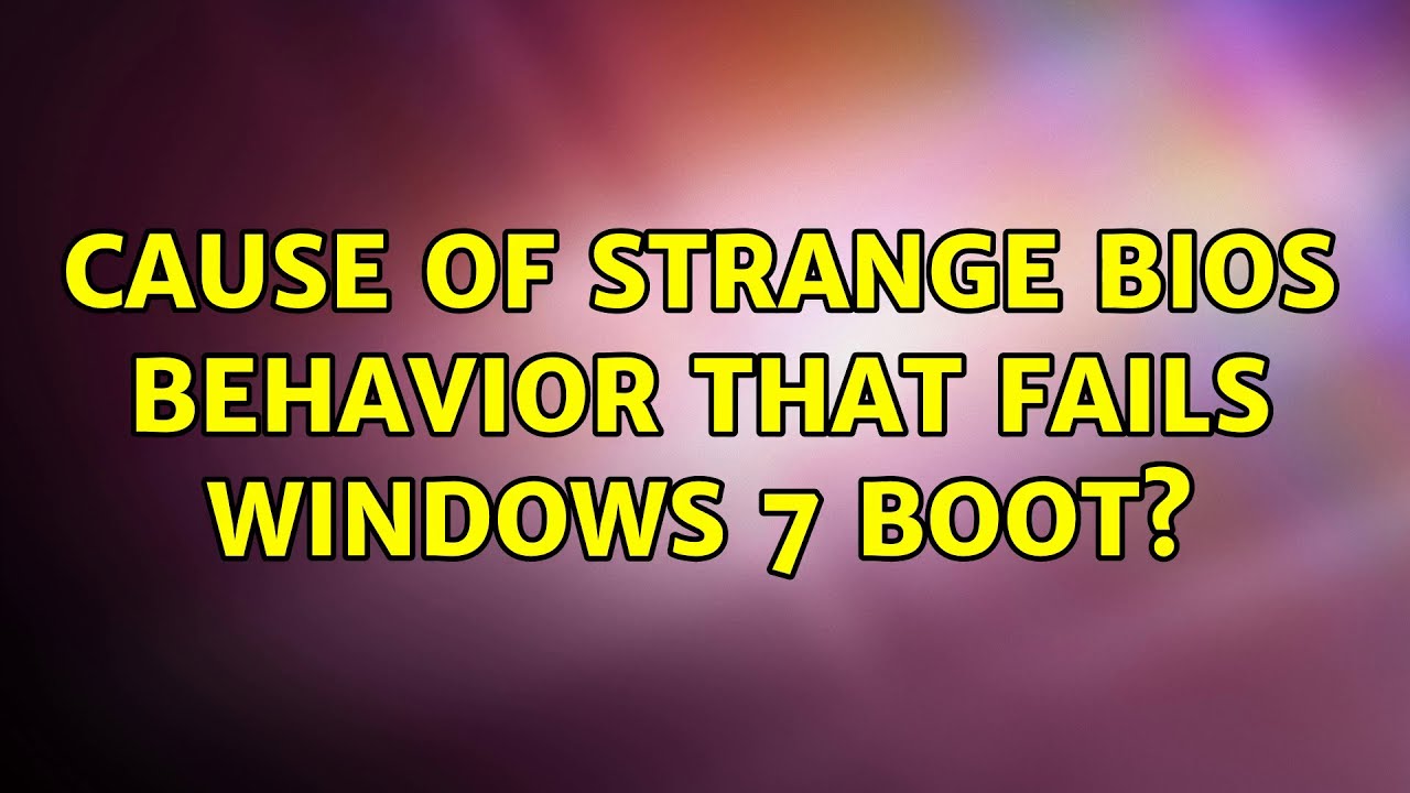 Cause of strange BIOS behavior that fails Windows 7 boot?