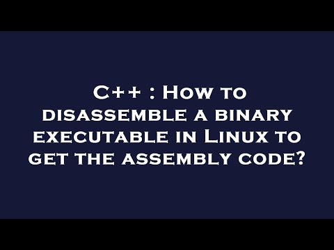 C++ : How to disassemble a binary executable in Linux to get the assembly code?