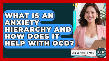 What Is An Anxiety Hierarchy And How Does It Help With OCD? - OCD Support Space