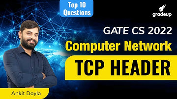 #GATE CS 2022 | L:8 | Computer Network | Top 10 Questions on TCP Header | Ankit Doyla | Gradeup