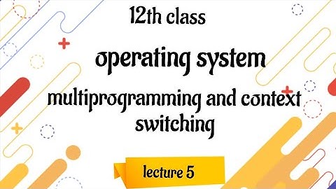 OS Lec-5 | multiprogramming and context switching