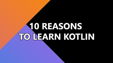 10 REASONS WHY YOU SHOULD LEARN KOTLIN