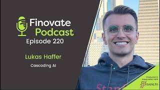 Finovate Podcast Episode 220: Lukas Haffer, Cascading AI