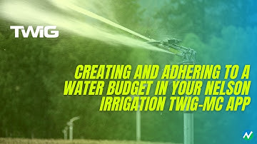 Creating and Adhering to a Water Budget in Your Nelson Irrigation TWIG-MC App