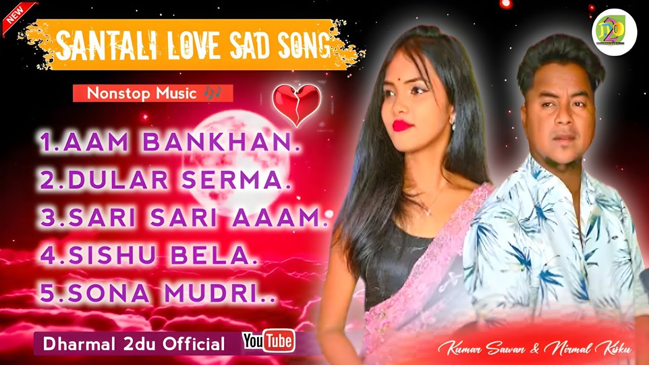 Santali Love& Sad Song Collection💔2025|Kumar Sawan & Nirmala Kisku|🌹 True Love Emotional Songs