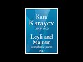 Kara Karayev 1918 1982 Leyli And Majnun Symphonic Poem 1947