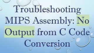 Troubleshooting MIPS Assembly: No Output from C Code Conversion