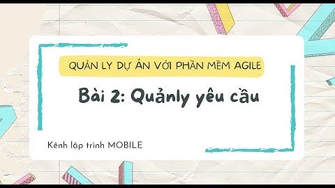 BÀI 2 : QUẢN LÝ YÊU CẦU || QUẢN LÝ DỰ ÁN VỚI PHẦN MỀM AGILE #xuhuong #laptrinhvien #trending