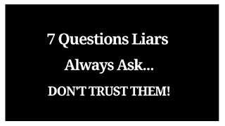 7 Questions Liars Always Ask 😌🧠 | Psychology of Deception & Manipulation
