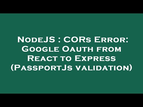 NodeJS : CORs Error: Google Oauth from React to Express (PassportJs validation)