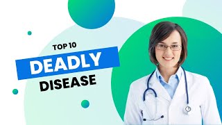 Most Deadly Diseases | The Top 10 Deadliest Diseases Ever Known | Top Deadliest Diseases Of All Time