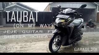 TAUBAT lirik video (ON MY WAY cover) MUSIK by jeje guitarAddict ft Shella Ikhfa