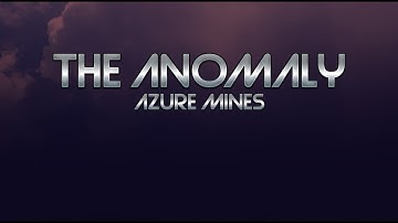 The Anomaly | Azure Mines (Outdated)