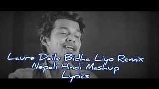 Laure Daile Bida Liyo Remix Lyrics|Nepali Hindi Mashup Lyrics|RK Khatri & Shailendra M Pradhan