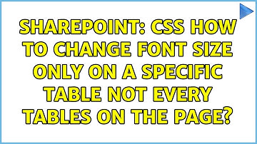 Sharepoint: CSS how to change font size only on a specific table not every tables on the page?