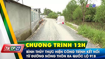 Bình Thủy thực hiện công trình kết nối từ đường nông thôn ra Quốc lộ 91B | Cần Thơ TV