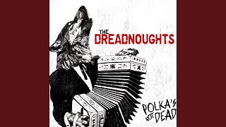 Video thumbnail of "The Dreadnoughts - Polka Never Dies"