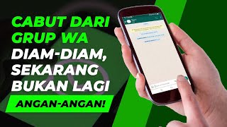 Akhirnya... Keluar Grup Whatsapp Bisa Nggak Ketahuan!