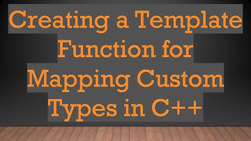 Creating a Template Function for Mapping Custom Types in C++