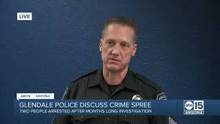 Glendale police announce arrest of two people involved in months long crime spree