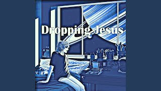 Dropping Jesus
