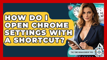 How Do I Open Chrome Settings With A Shortcut? - The Time Management Pro