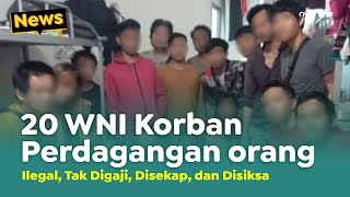 Sederet Fakta 20 WNI Korban Perdagangan Orang: Ilegal, Tak Digaji, Disekap, dan Disiksa | News