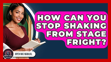 How Can You Stop Shaking From Stage Fright? - Open Mic Manual