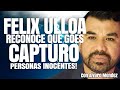 Felix ulloa admite que goes capturo personas inocentes por el regimen de excepcion