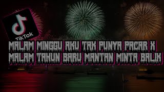 DJ MALAM MINGGU AKU TAK PUNYA PACAR X MALAM TAHUN BARU MANTAN MINTA BALIK FYP TIKTOK VIRAL