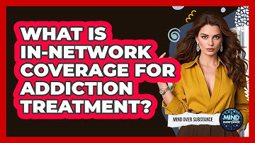 What Is In-Network Coverage For Addiction Treatment?