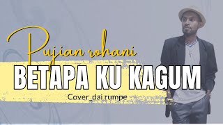 Lagu Rohani Betapa Ku Kagum Akan Engkau Cover||| By. Pace rumpe.
