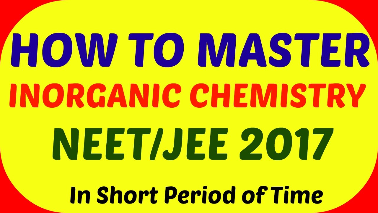 How to Master INORGANIC CHEMISTRY for JEE/NEET 2017. Must Watch - YouTube