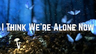 Video thumbnail of "Tiffany - I Think We’re Alone Now (Lyrics)"