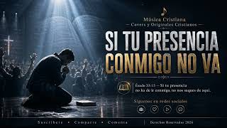 SI TU PRESENCIA CONMIGO NO VA | Adoración Cristiana 2026 | Música Cristiana Covers y Originales 