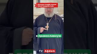 Pravoslav Keşişin Erməni Kilsəsi Haqqında Izahı.