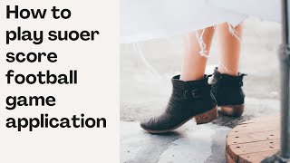 How to play suoer score football game application screenshot 2