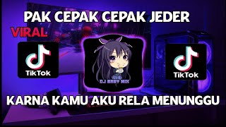 DJ KARNA KAMU AKU RELA MENUNGGU PAK CEPAK CEPAK JEDER TIKTOK VIRAL REMIX FULL BASS TERBARU 2021