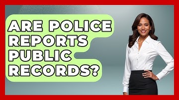 Are Police Reports Public Records? - Auto Coverage Explained