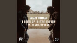 Runnin' Dixie Down (Ft. Heath Sanders) (feat. Heath Sanders) - Wyatt Putman