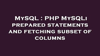 MySQL : PHP MySQLi prepared statements and fetching subset of columns