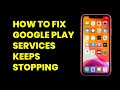 How To Fix Google Play Services Keeps Stopping | Android Error Solution (2025)