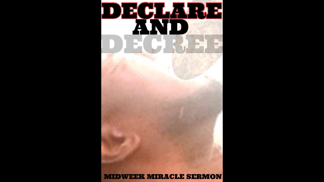 Declaring and decreeing midweek miracle sermon part 1 youtube