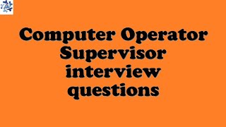 Computer Operator Supervisor interview questions